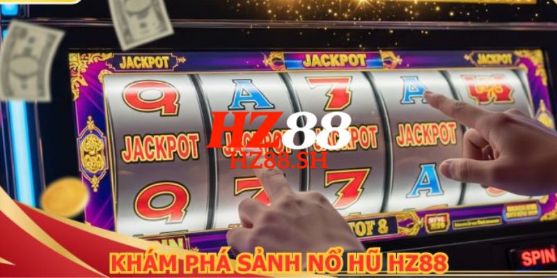 HZ88 - Trang Chủ HZ88.COM Chính Thức #2026 Khuyến Mãi +88K 13 Trải nghiệm hòa mình vào thiên đường nổ Jackpot vỡ òa cảm xúc